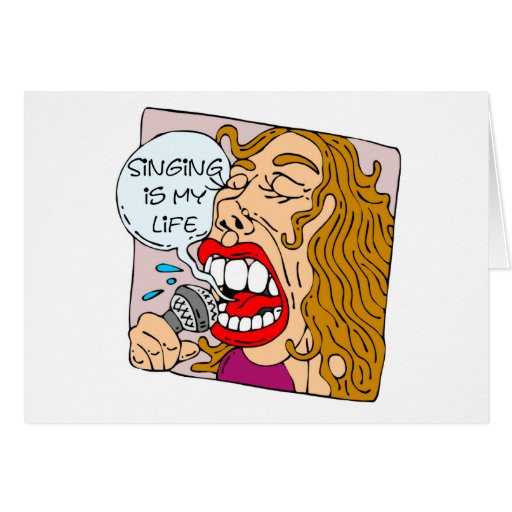 Funny Singing Birthday Cards
 Singing Is My Life Funny Greeting Card