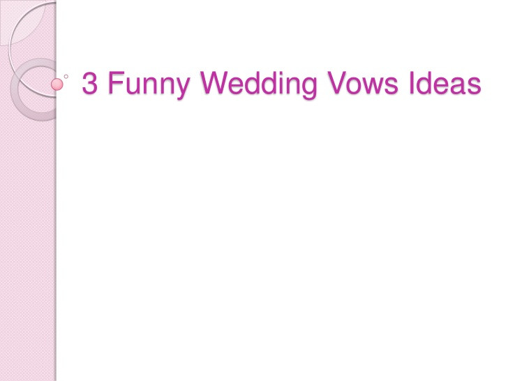 Funny Wedding Vows Ideas
 3 funny wedding vows ideas