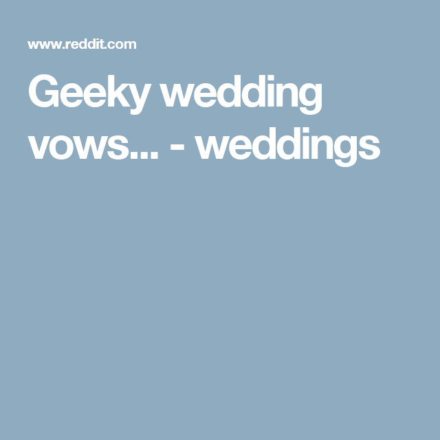 Geeky Wedding Vows
 Geeky wedding vows weddings