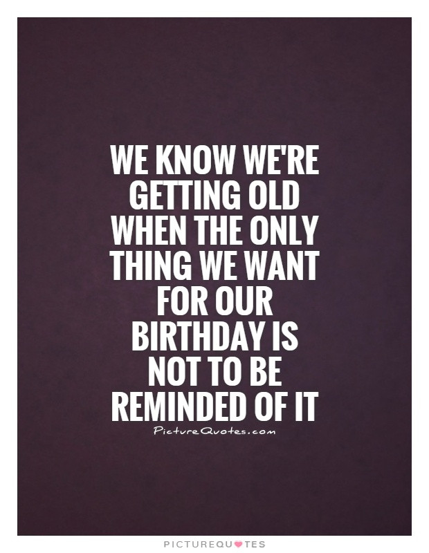 Getting Older Birthday Quotes
 GETTING OLDER QUOTES image quotes at relatably