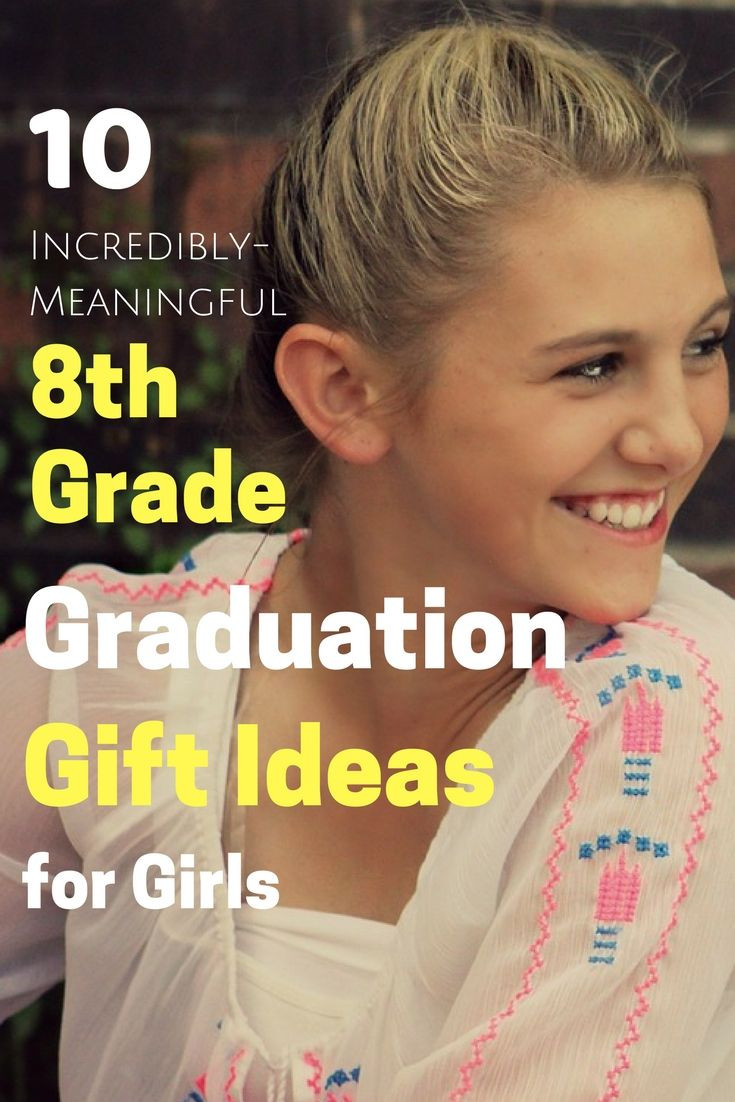 Gift Ideas For 8Th Grade Graduation
 10 Incredibly Meaningful 8th Grade Graduation Gifts For