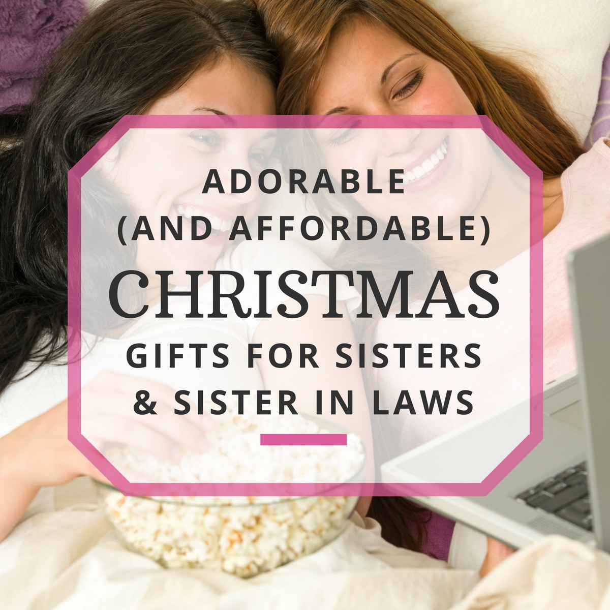 Gift Ideas For Sister Christmas
 Adorable and Affordable Christmas Gifts for Sisters