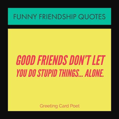 Good Friend Quotes Funny
 Very Funny Friendship Quotes for Your Favorite Friends