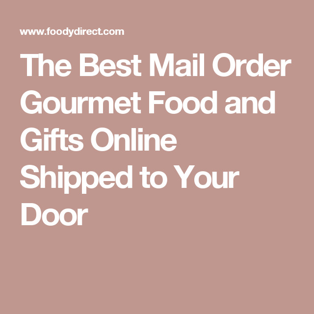 Gourmet Food Gifts By Mail
 The Best Mail Order Gourmet Food and Gifts line Shipped