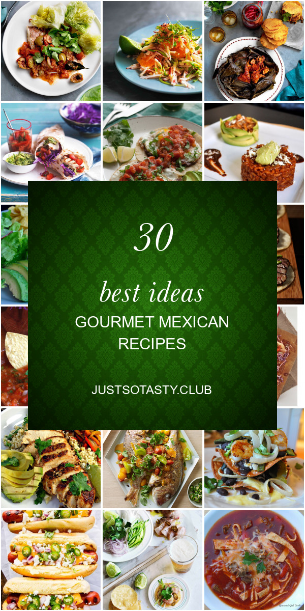 Gourmet Mexican Recipes
 30 Best Ideas Gourmet Mexican Recipes Best Round Up