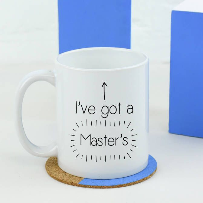 Graduation Gift Ideas For Him Master'S Degree
 I ve Got A Master s Graduation Mug