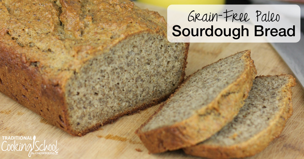 Grain Free Bread Recipe
 Our Grain Free Paleo Sourdough Bread Recipe