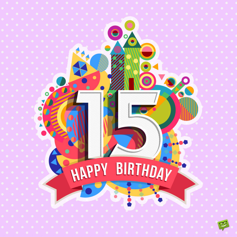 Happy 15th Birthday Quotes
 Happy 15th Birthday Messages