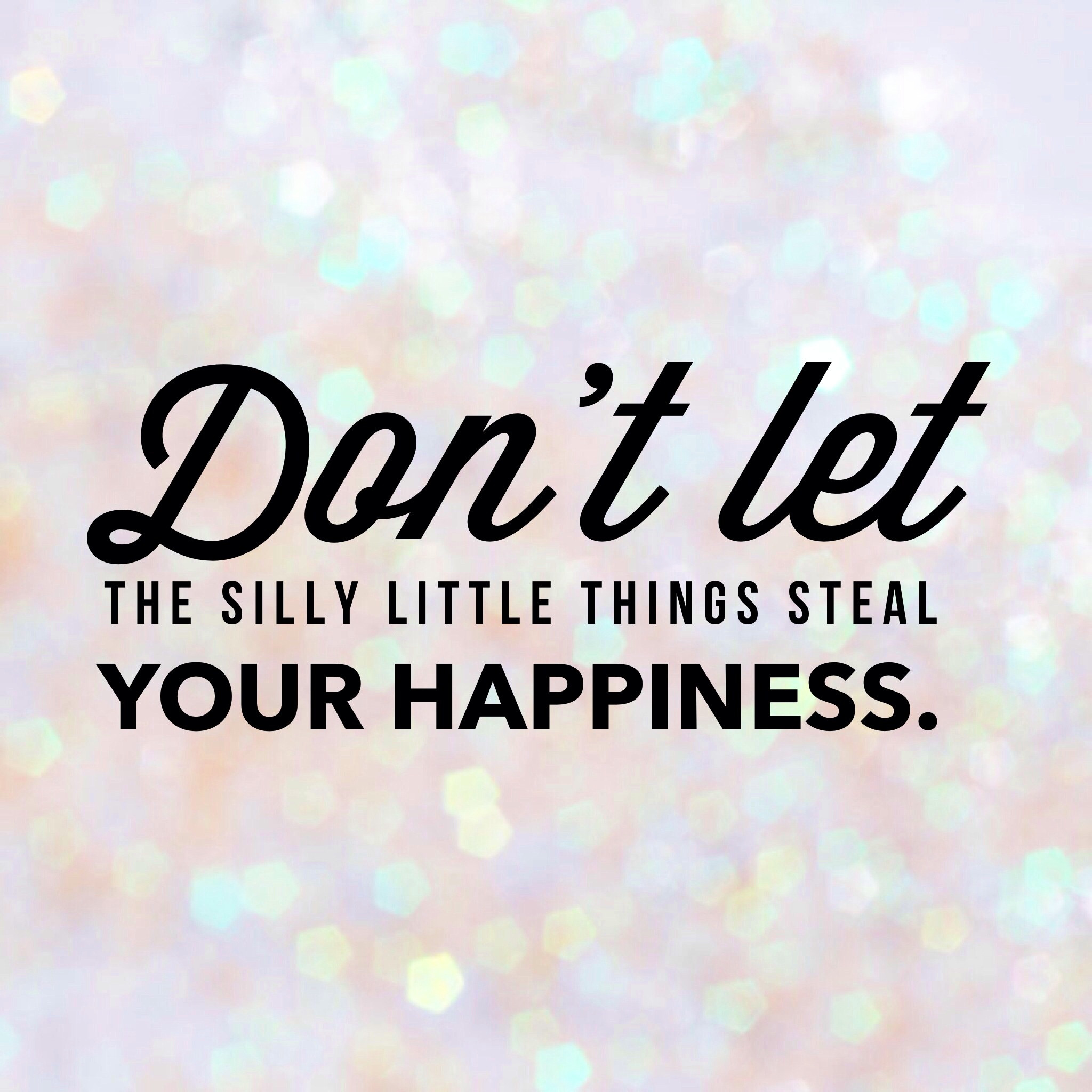 Happy And Positive Quotes
 8 Ways to Stop the Silly Things from Stealing Your Happiness
