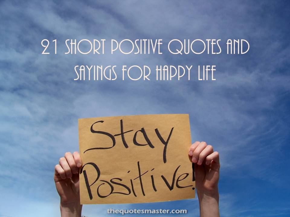 Happy And Positive Quotes
 21 Short Positive Quotes and Sayings for Happy Life