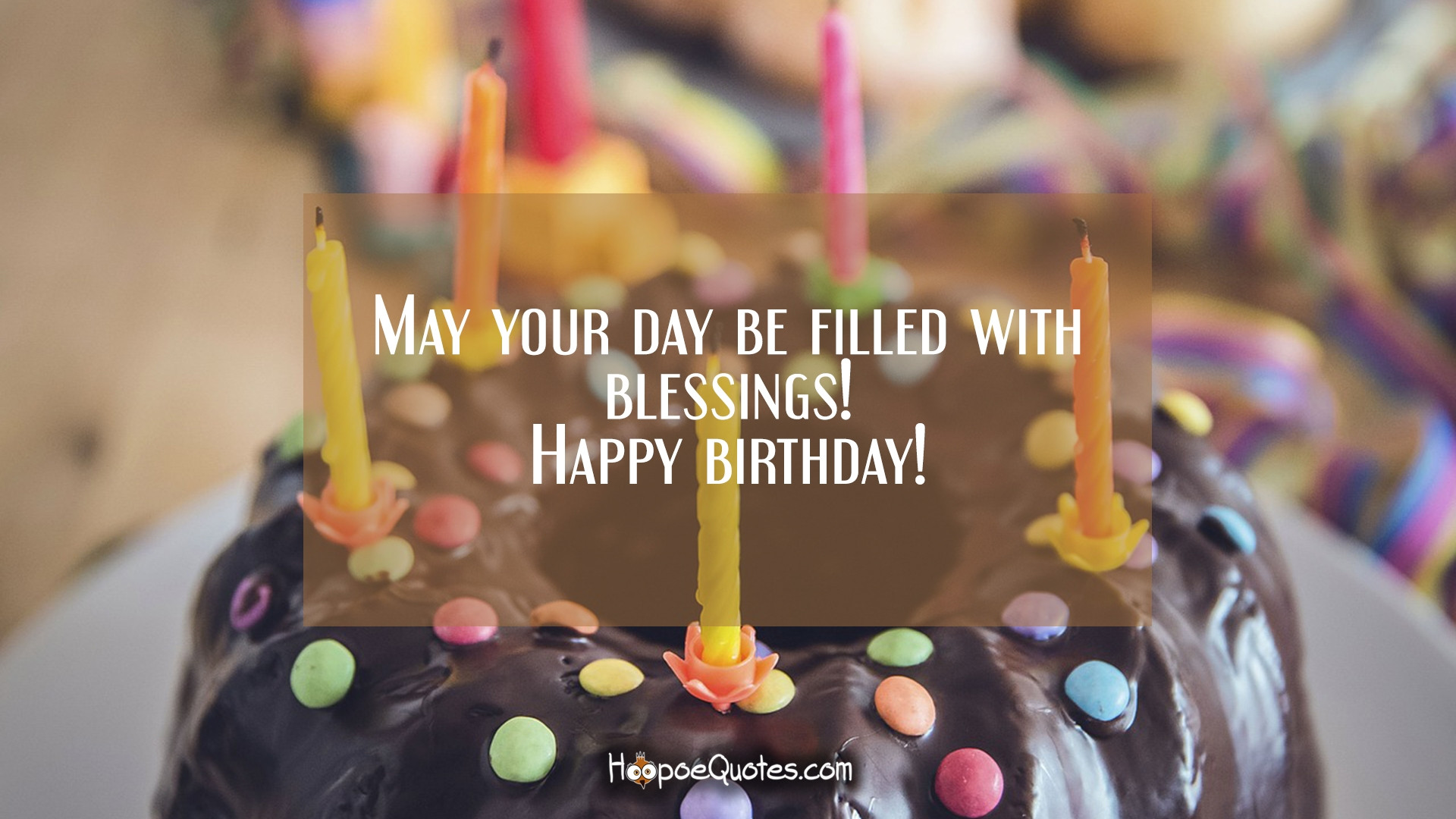 Happy Birthday Blessing Quotes
 May your day be filled with blessings Happy birthday