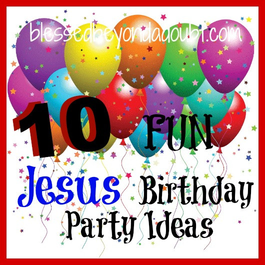 Happy Birthday Jesus Party
 10 Jesus Birthday Party Ideas Blessed Beyond A Doubt