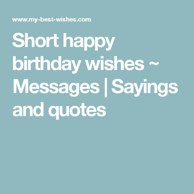 Happy Birthday Short Quotes
 Short happy birthday wishes Messages
