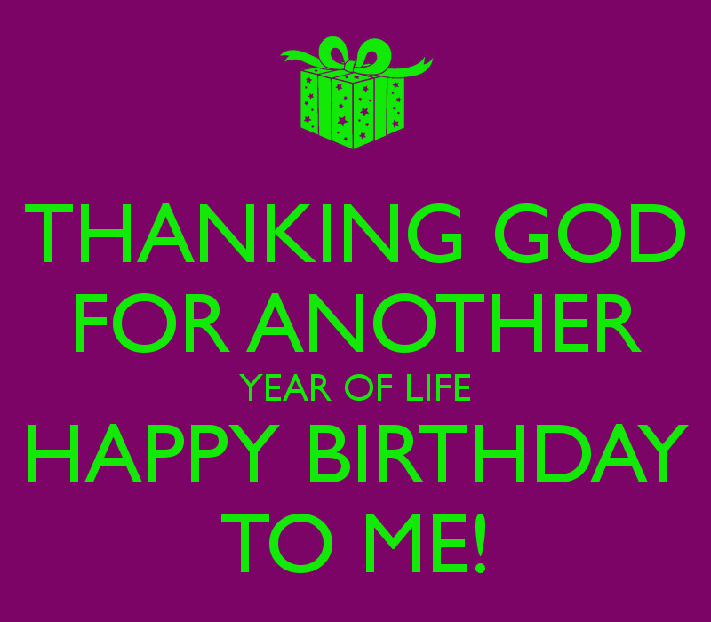 Happy Birthday To Me Quotes Funny
 happy birthday to me thanking god for another year