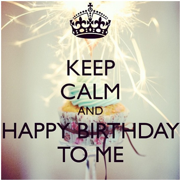 Happy Birthday To Myself Quotes
 Keep Calm And Happy Birthday To Me s and