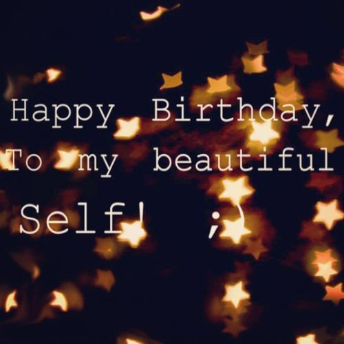 Happy Birthday To Myself Quotes
 Cute Birthday Quotes for yourself