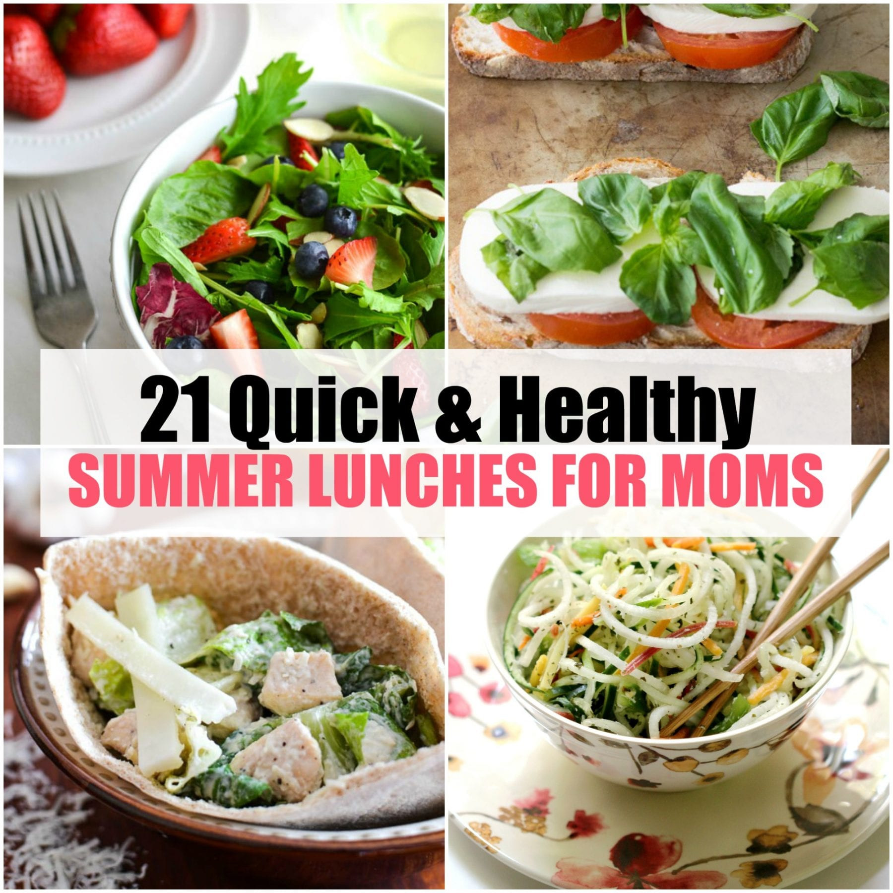 Healthy Summer Lunches
 21 Quick and Healthy Summer Lunches for Moms