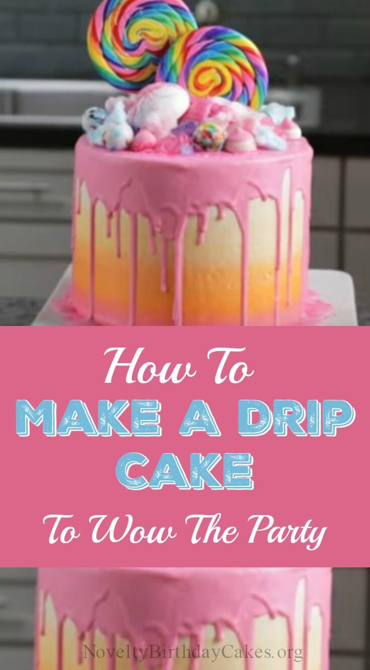 How To Make Birthday Cake
 How To Make A Drip Cake To Wow The Party
