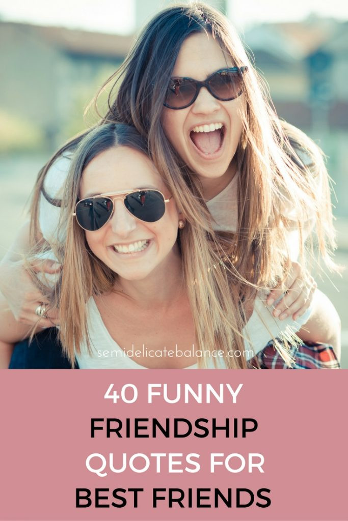 Humorous Friendship Quotes
 40 Funny Friendship Quotes for Best Friends