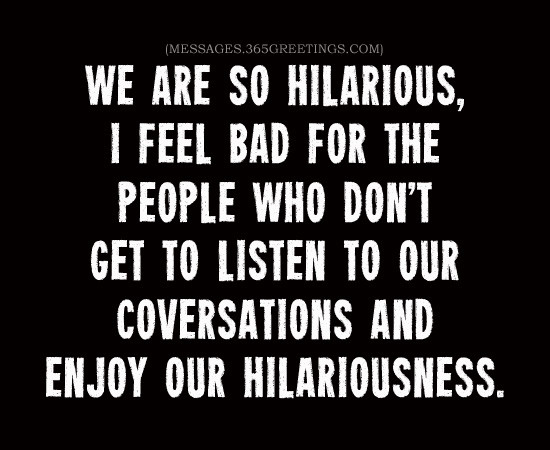 Humorous Friendship Quotes
 Funny Friendship Quotes with 365greetings