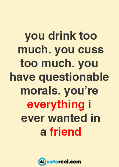 Humorous Friendship Quotes
 Funny Friends Quotes To Send Your BFF