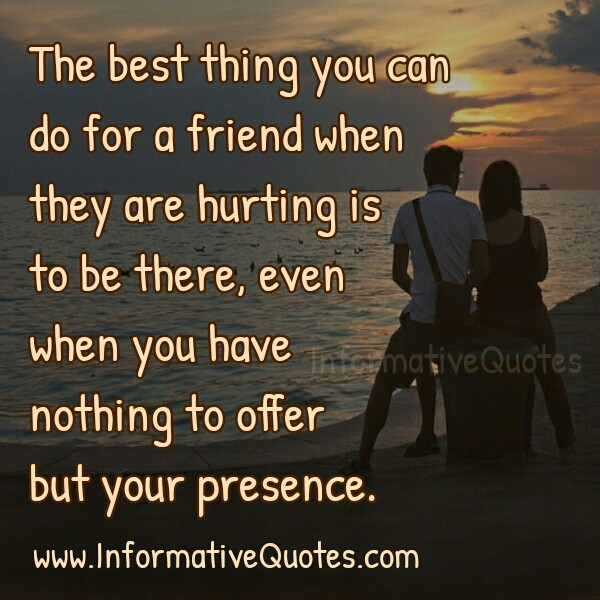 Hurting Quotes About Friendship
 What can you do for a friend when they are hurting
