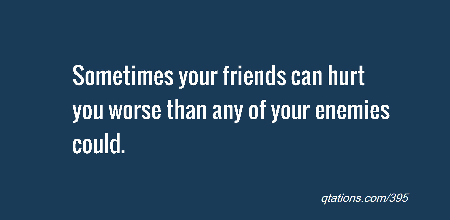 Hurting Quotes About Friendship
 Friends That Hurt You Quotes QuotesGram