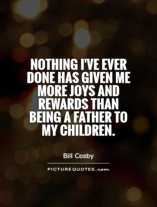 I Love The Father Of My Child Quotes
 Nothing I ve ever done has given me more joys and rewards