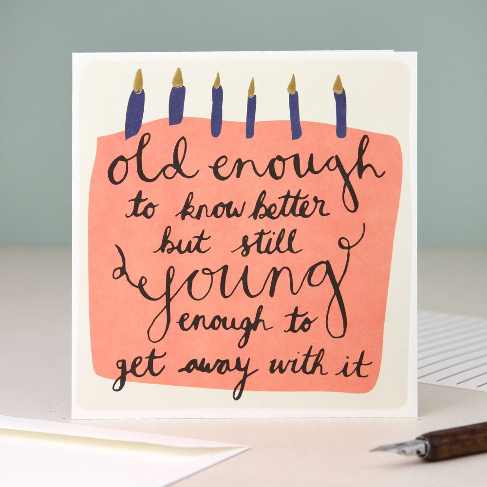 Ig Birthday Quotes
 Old Enough To Know Better Card …