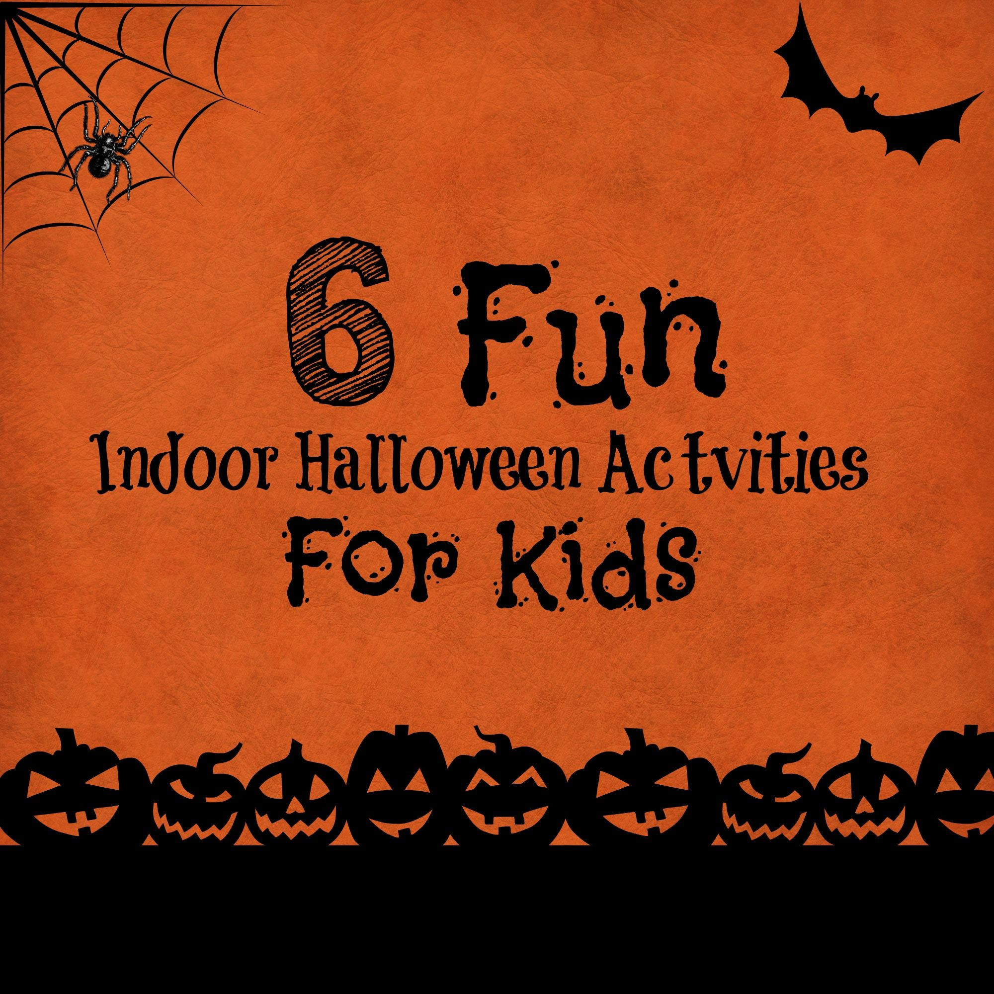 Indoor Halloween Activities
 6 fun indoor Halloween activities