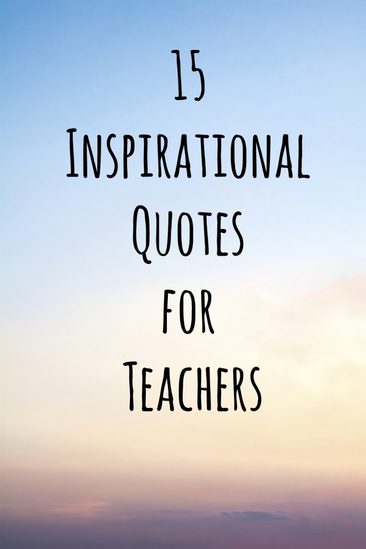 Inspirational Education Quotes For Teachers
 15 Inspirational Quotes for Teachers