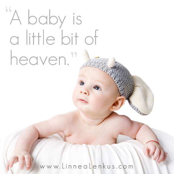 Inspirational Quotes About Babies
 A baby is a little bit of heaven Inspirational