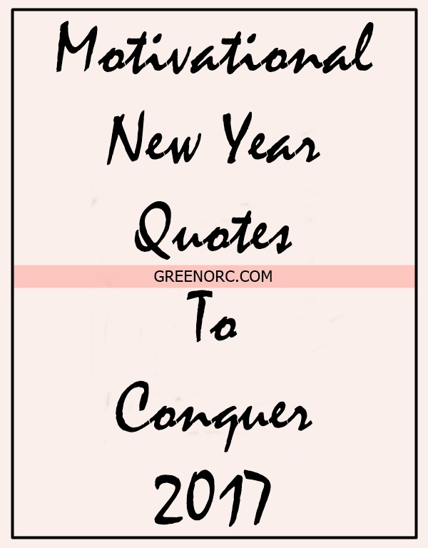 Inspirational Quotes For 2017
 45 Motivational New Year Quotes To Conquer 2017