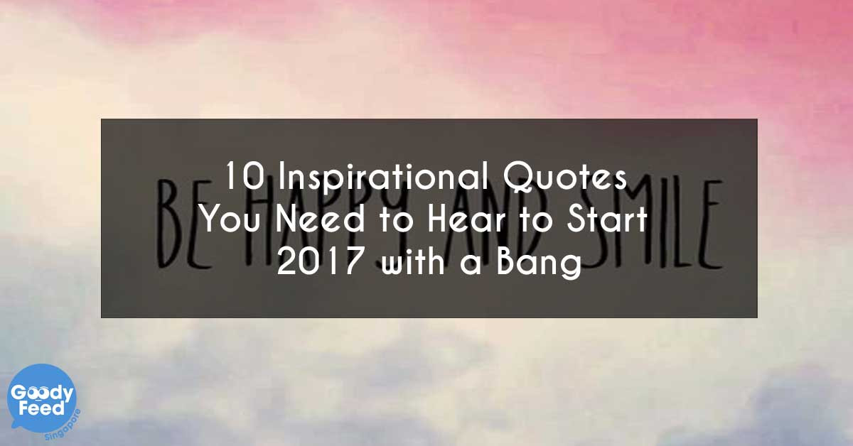 Inspirational Quotes For 2017
 10 Inspirational Quotes You Need to Hear to Start 2017