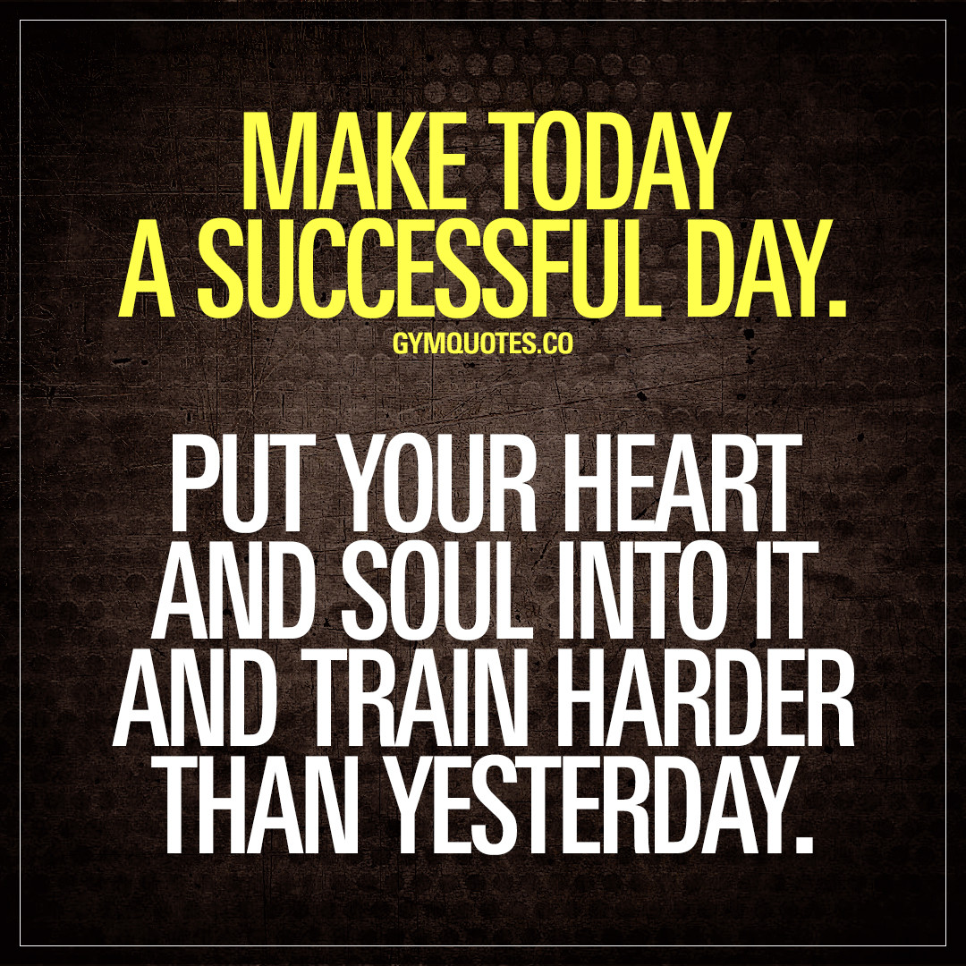 Inspirational Quotes For The Day
 Make today a successful day Put your heart and soul into