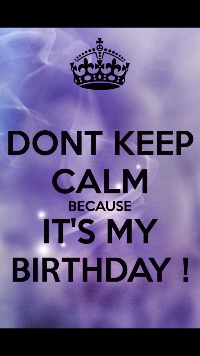 It My Birthday Quotes
 Don t keep calm it s my birthday Quotes