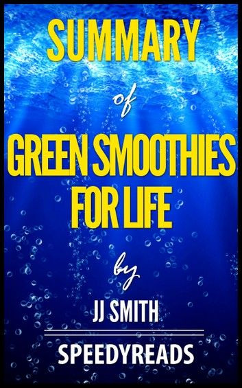 Jj Smith Green Smoothies For Life
 Summary Green Smoothies For Life By Jj Smith