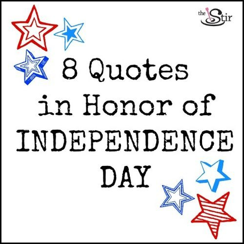 July 4th Independence Day Quotes
 8 Independence Day Quotes That Celebrate Our Love for