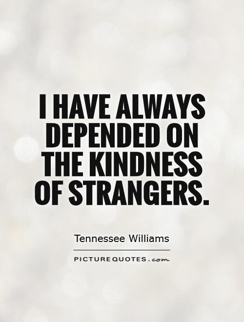 Kindness Of Strangers Quotes
 Stranger Quotes Stranger Sayings