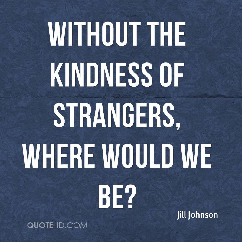 Kindness Of Strangers Quotes
 Jill Johnson Quotes