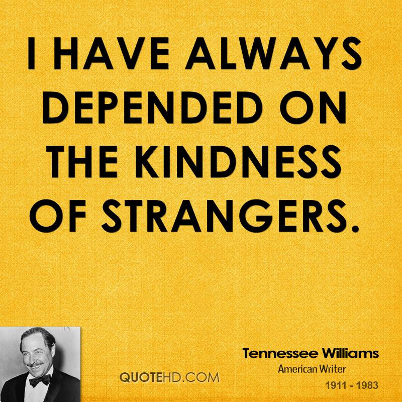 Kindness Of Strangers Quotes
 Tennessee Williams Quotes