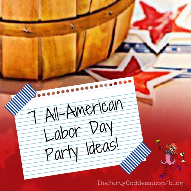 Labor Day Party
 7 All American Labor Day Party Ideas The Party Goddess