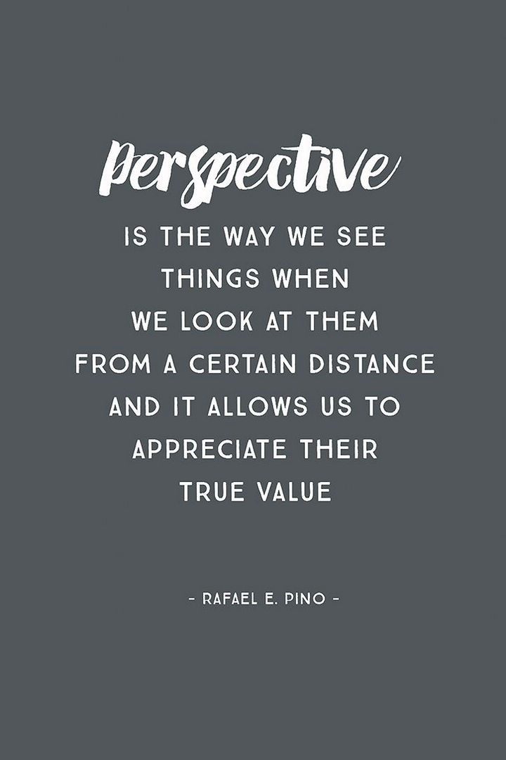 Life Perspective Quotes
 10 Positive Quotes for Having the Best Perspective on Life