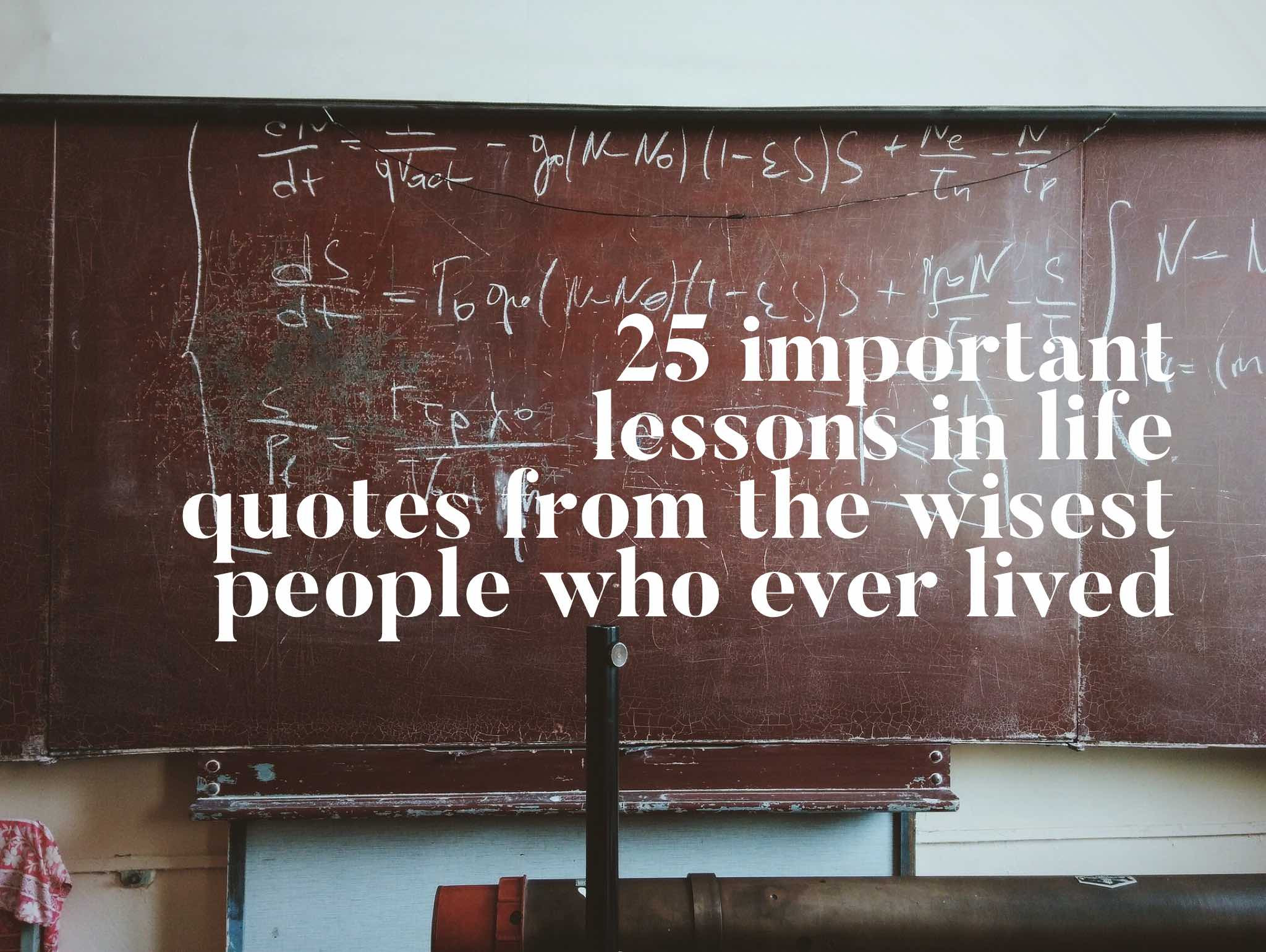 Life Quotes About People
 25 Important Lessons In Life Quotes From The Wisest People