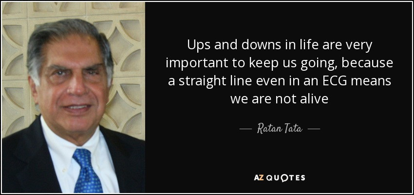 Life Ups And Down Quotes
 Ratan Tata quote Ups and downs in life are very important