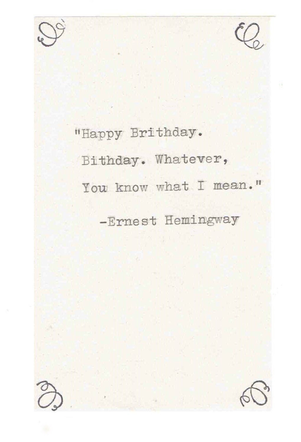 Literary Birthday Quote
 Ernest Hemingway Misquote Birthday Card