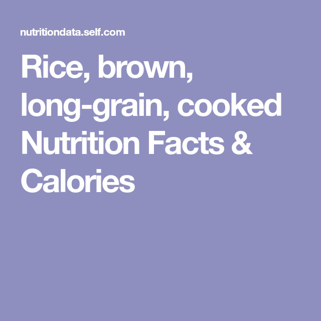 Long Grain Brown Rice Nutrition
 Rice brown long grain cooked Nutrition Facts & Calories