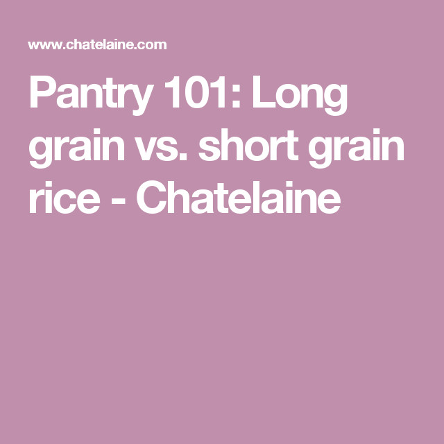 Long Grain Vs Short Grain Brown Rice
 Pantry 101 Long grain vs short grain rice