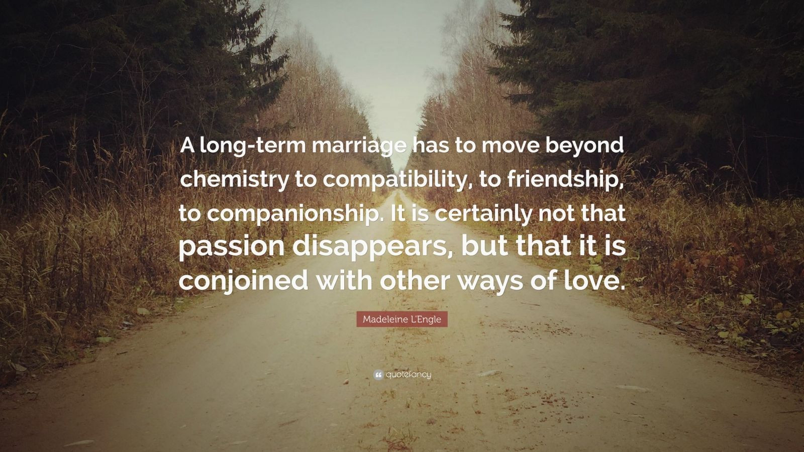 Long Marriage Quotes
 Madeleine L Engle Quote “A long term marriage has to move