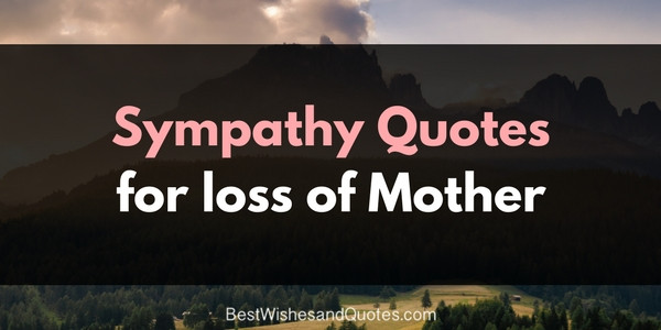 Loss Of A Mother Quotes
 These Sympathy Messages for the Loss of a Mother will